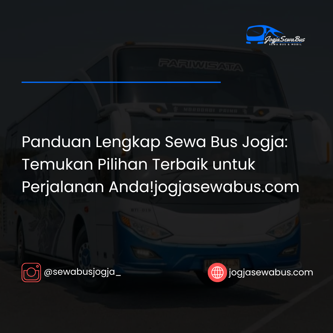 Panduan Lengkap Sewa Bus Jogja: Temukan Pilihan Terbaik untuk Perjalanan Anda!jogjasewabus.com