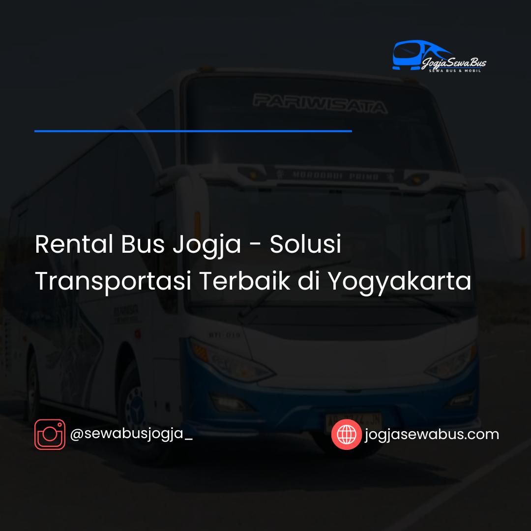 Rental Bus Jogja - Solusi Transportasi Terbaik di Yogyakarta - Jogjasewabus.com