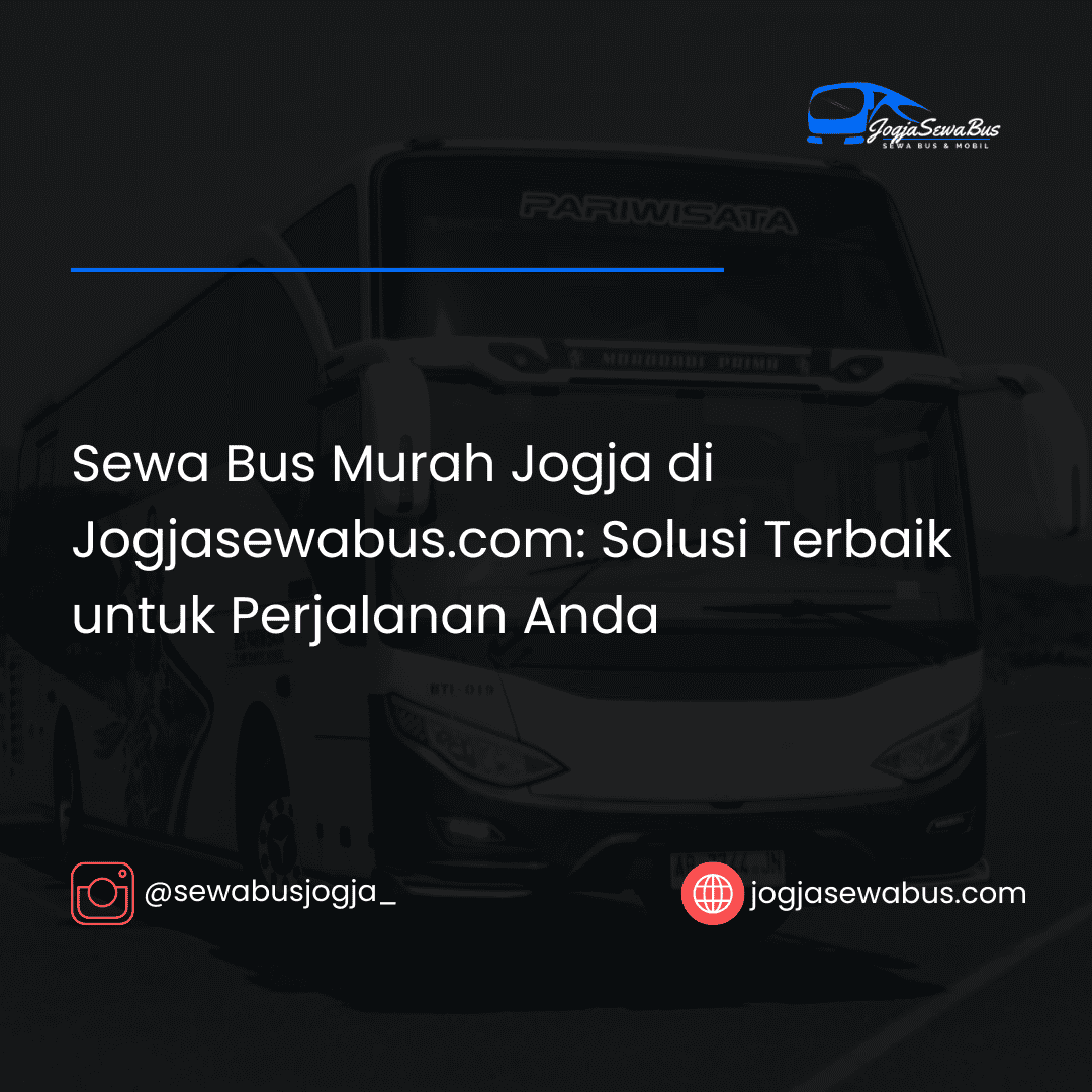Sewa Bus Murah Jogja di Jogjasewabus.com: Solusi Terbaik untuk Perjalanan Anda