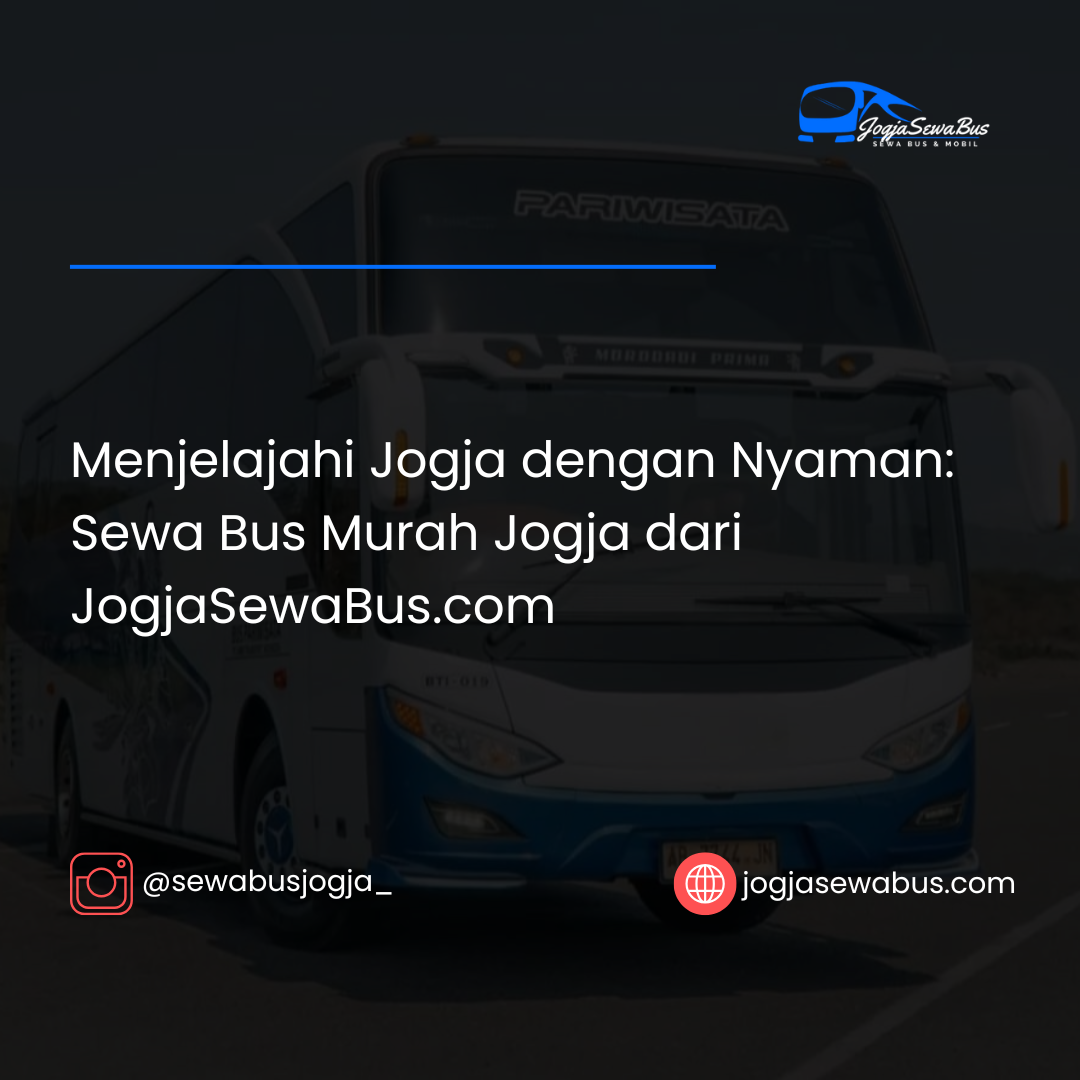 sewa bus murah jogja untuk perjalanan nyaman - jogjasewabus.com