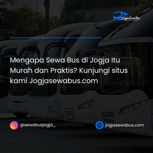 Mengapa Sewa Bus di Jogja Itu Murah dan Praktis? Kunjungi situs kami Jogjasewabus.com