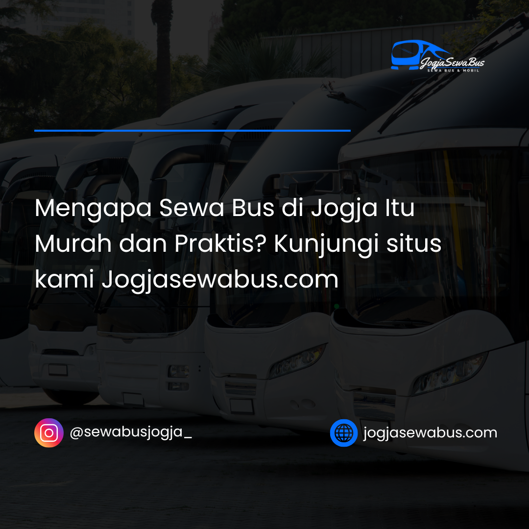 Mengapa Sewa Bus di Jogja Itu Murah dan Praktis? Kunjungi situs kami Jogjasewabus.com