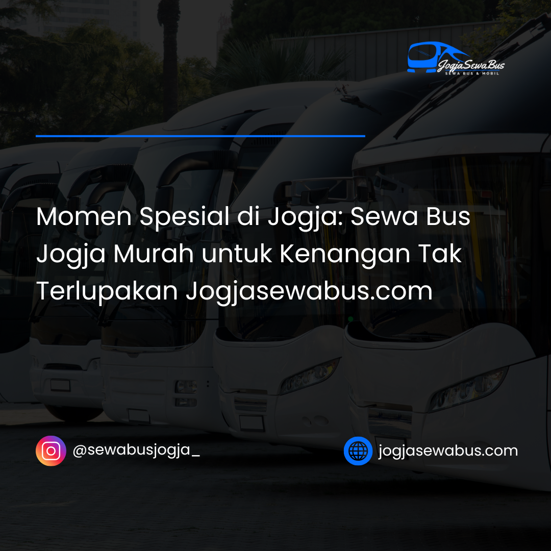 Momen Spesial di Jogja- Sewa Bus Jogja Murah untuk Kenangan Tak Terlupakan Jogjasewabus.com