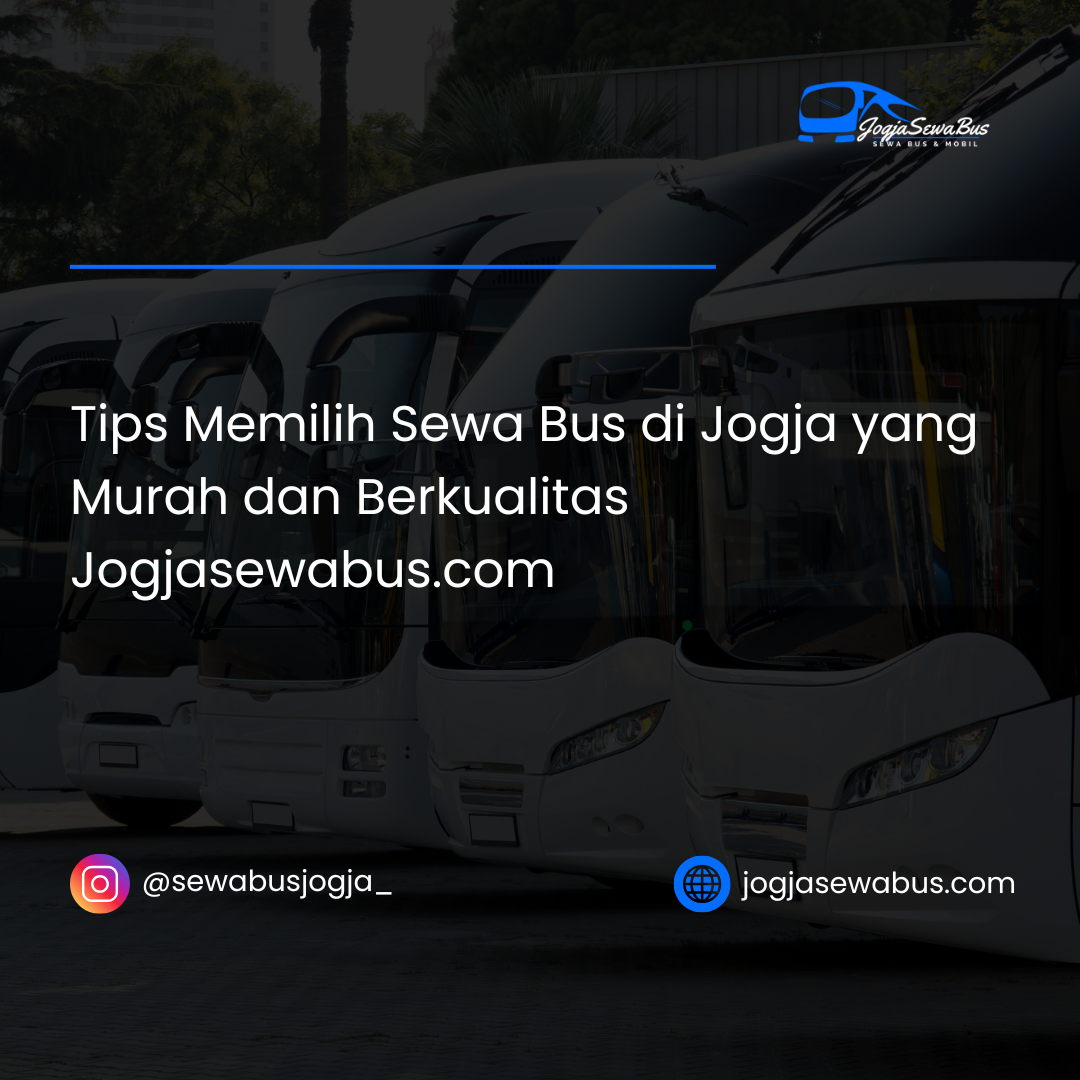 Tips Memilih Sewa Bus di Jogja yang Murah dan Berkualitas Jogjasewabus.com
