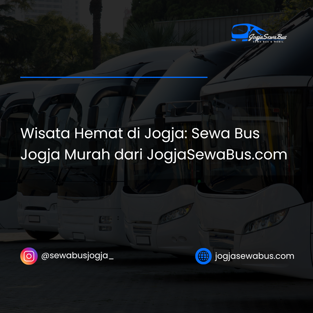 Wisata Hemat di Jogja- Sewa Bus Jogja Murah dari JogjaSewaBus.com