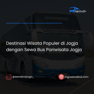 Destinasi Wisata Populer di Jogja dengan Sewa Bus Pariwisata Jogja - jogjasewabus.com