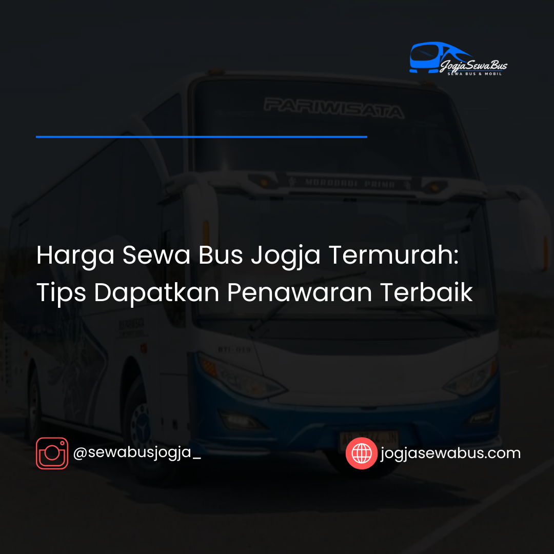 Harga Sewa Bus Jogja Termurah- Tips Dapatkan Penawaran Terbaik-jogjasewabus.com