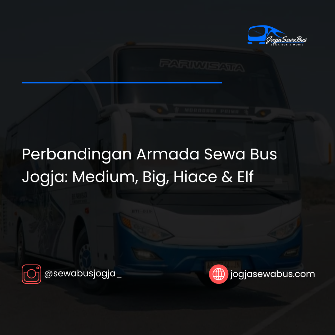 Perbandingan Armada Sewa Bus Jogja- Medium, Big, Hiace & Elf - jogjasewabus.com