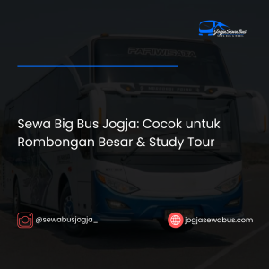 Sewa Big Bus Jogja- Cocok untuk Rombongan Besar & Study Tour-jogjasewabus.com