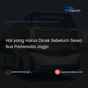 Hal yang Harus Dicek Sebelum Sewa Bus Pariwisata Jogja - jogjasewabus.com