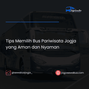 Tips Memilih Bus Pariwisata Jogja yang Aman dan Nyaman