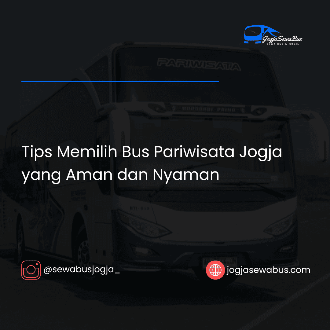 Tips Memilih Bus Pariwisata Jogja yang Aman dan Nyaman