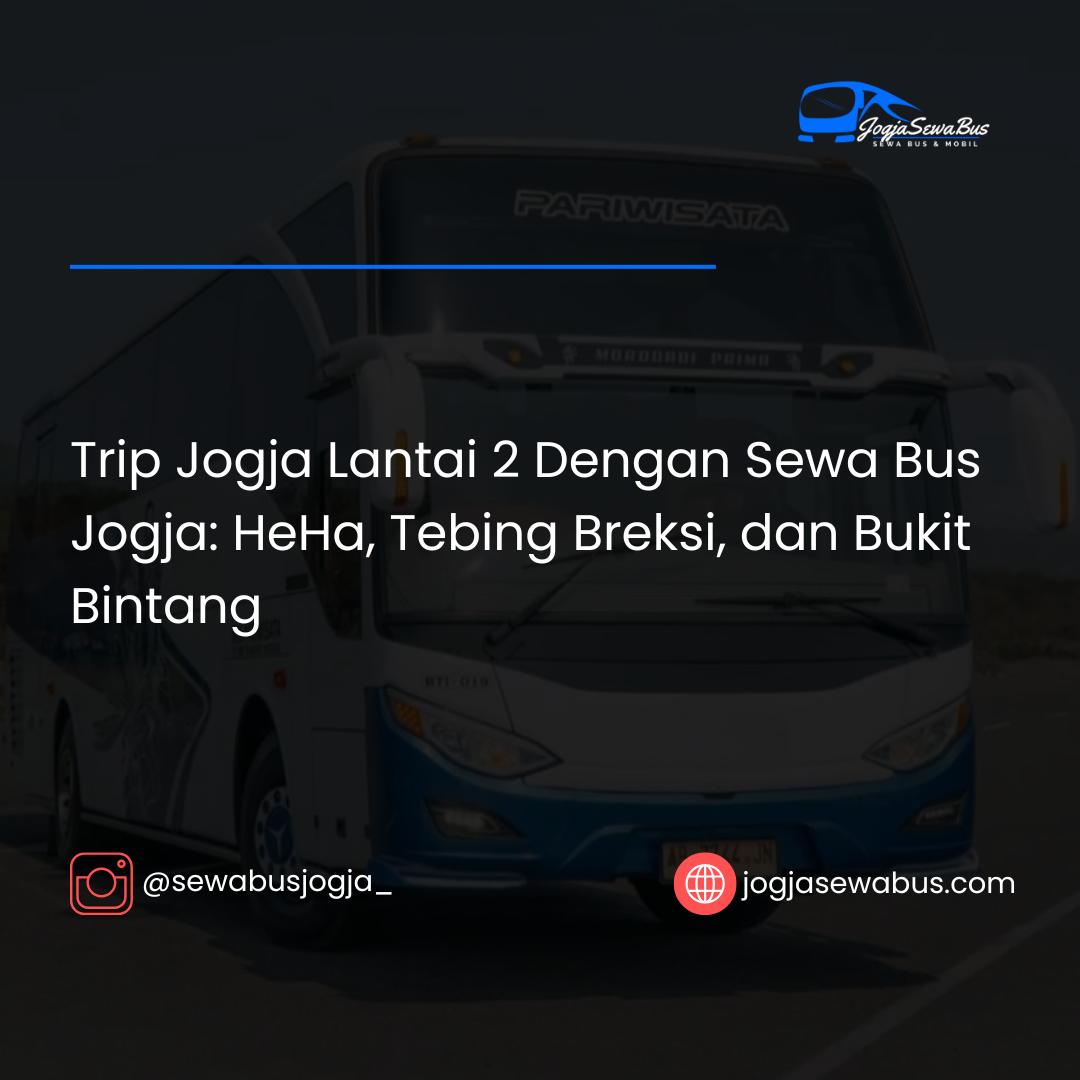 Trip Jogja Lantai 2 Dengan Sewa Bus Jogja - jogjasewabus.com