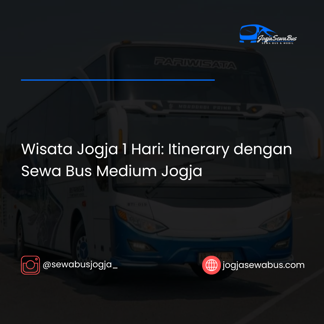 Wisata Jogja 1 Hari: Itinerary dengan Sewa Bus Medium Jogja