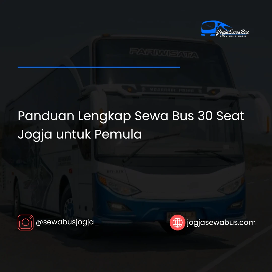 Panduan Lengkap Sewa Bus 30 Seat Jogja untuk Pemula