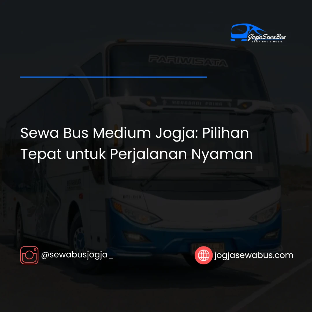 Sewa Bus Medium Jogja: Pilihan Tepat untuk Perjalanan Nyaman